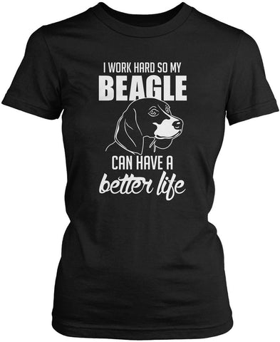 I Work Hard So My Beagle Can Have a Better Life