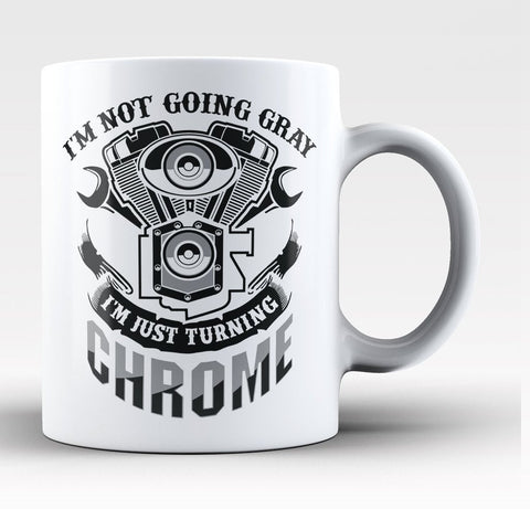 I'm Not Going Gray I'm Turning Chrome - Mug