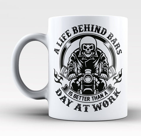 A Life Behind Bars Is Better Than A Day At Work - Mug