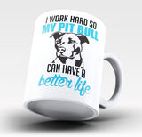 I Work Hard So My Pit Bull Can Have a Better Life - Mug